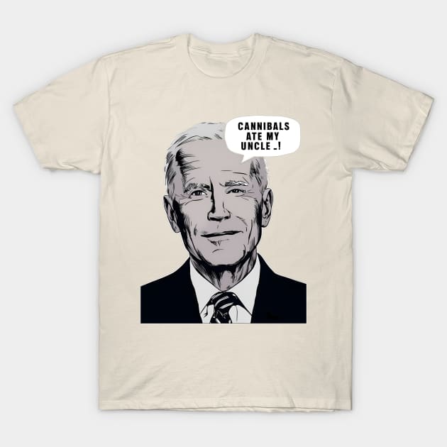 Cannibals Ate My Uncle - Biden Election 2024 T-Shirt by ARTSYVIBES111